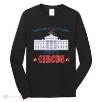 When You Elect A Clown Expect A Circus Anti Trump Long Sleeve Shirt thumb 0