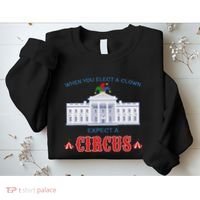 When You Elect A Clown Expect A Circus Anti Trump Sweatshirt thumb 2