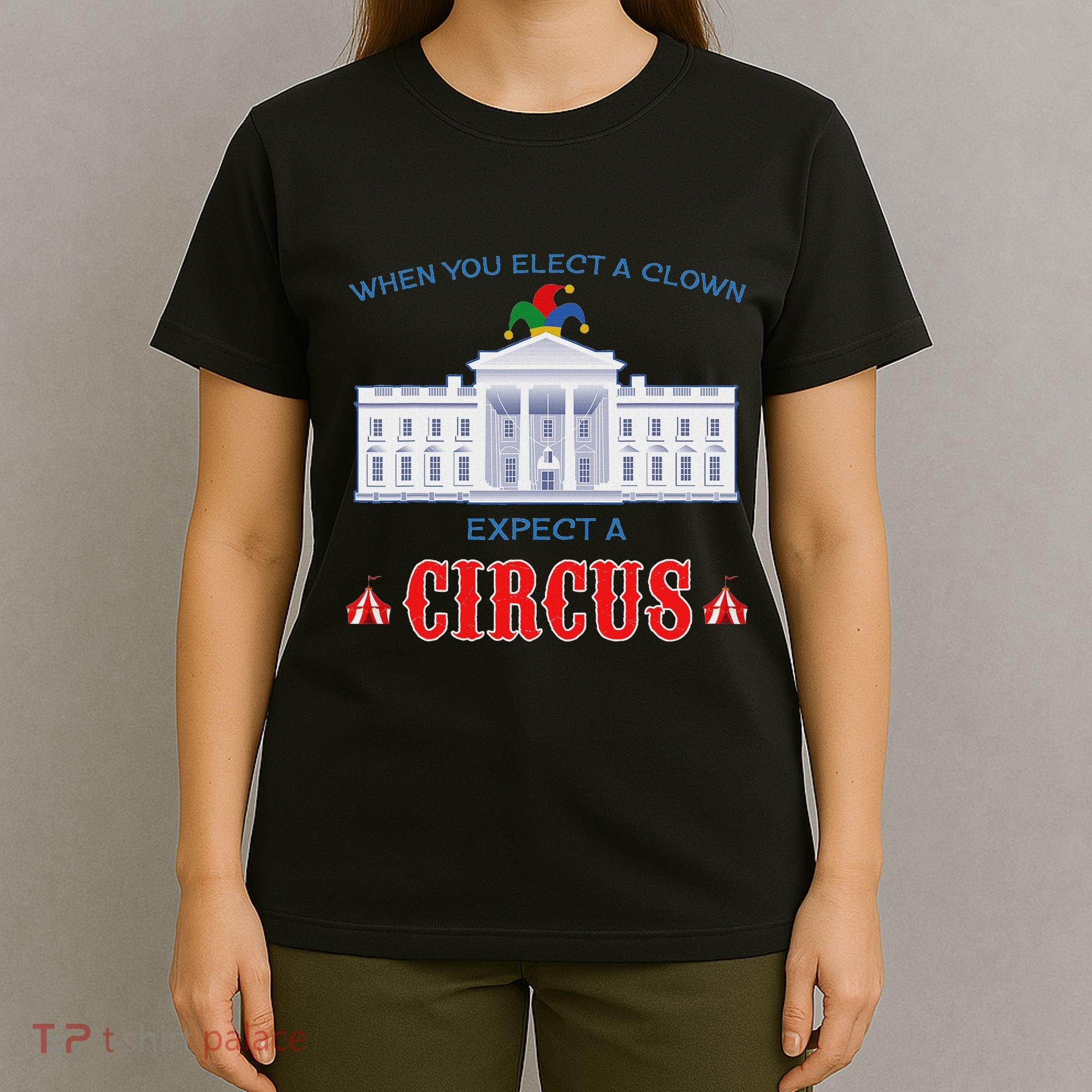 When You Elect A Clown Expect A Circus Anti Trump T-Shirt