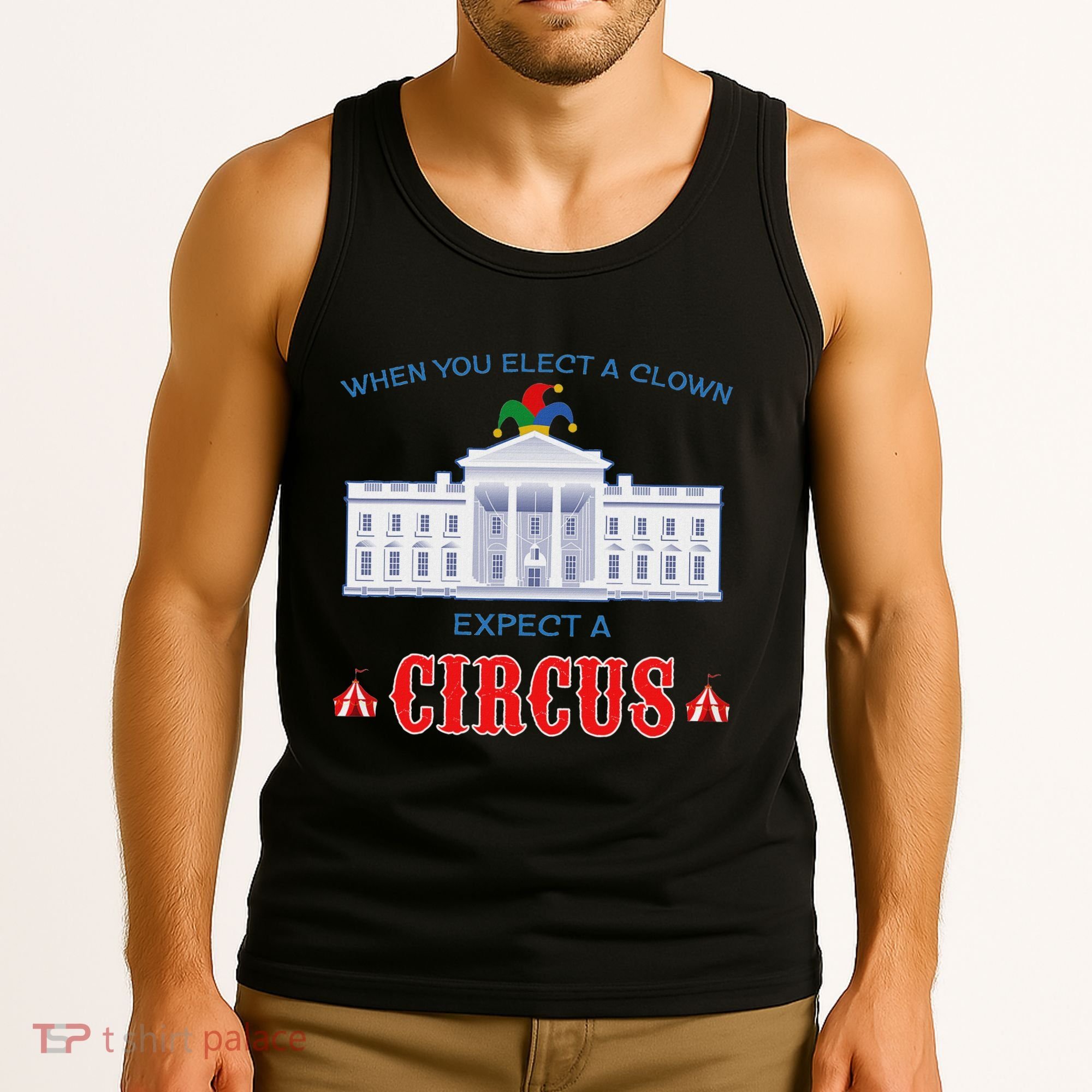When You Elect A Clown Expect A Circus Anti Trump Tank Top