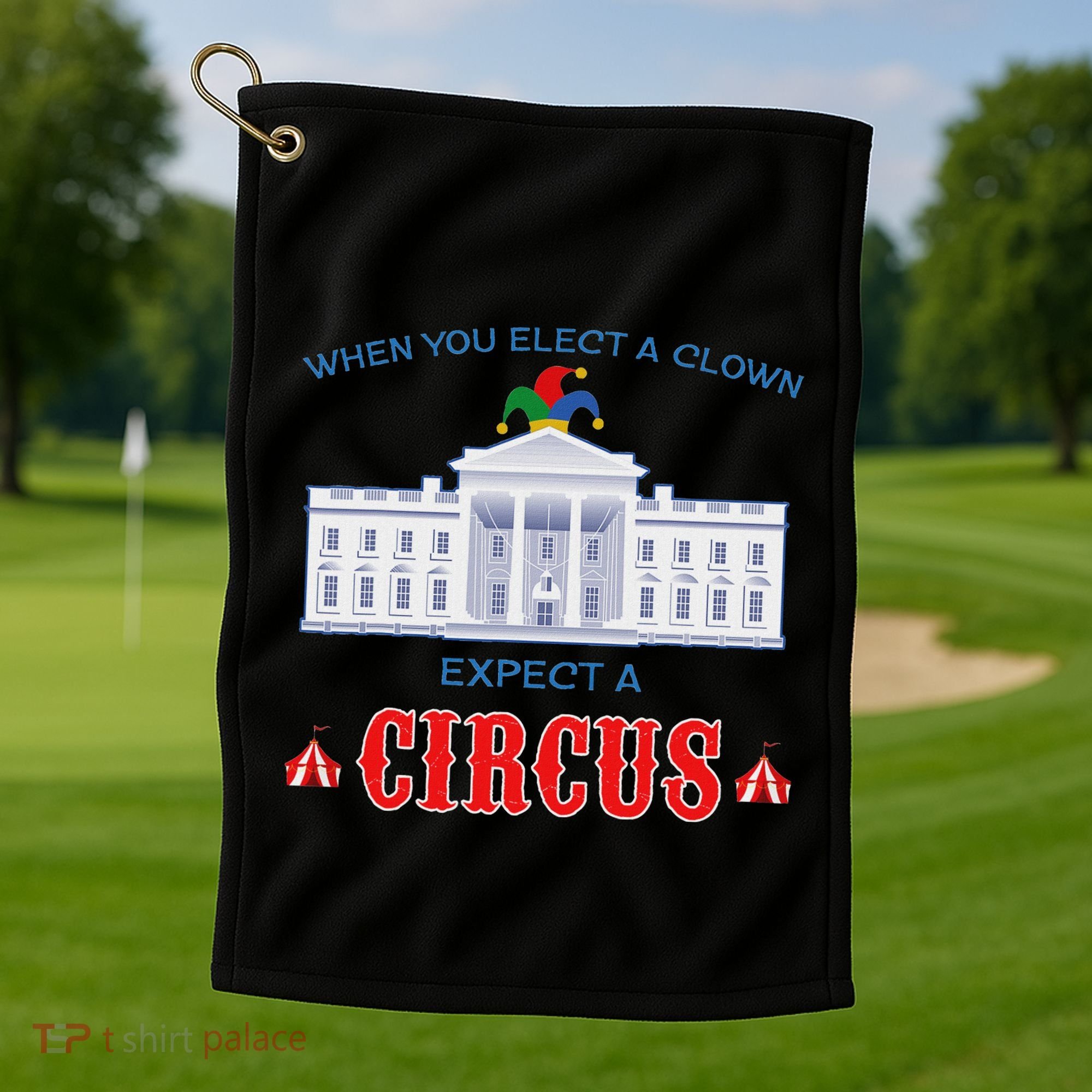 When You Elect A Clown Expect A Circus Anti Trump Golf Towel