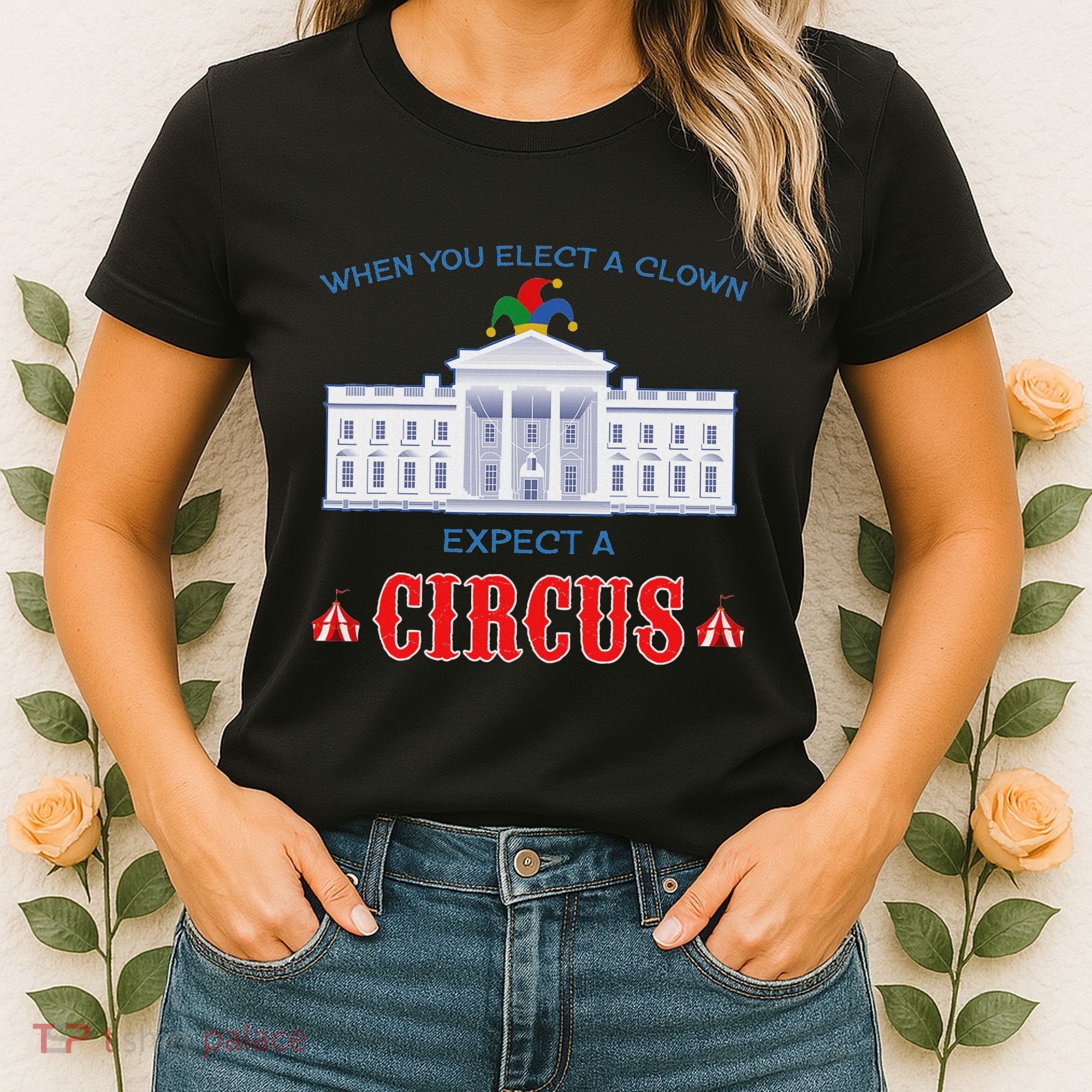 When You Elect A Clown Expect A Circus Anti Trump Women's T-Shirt