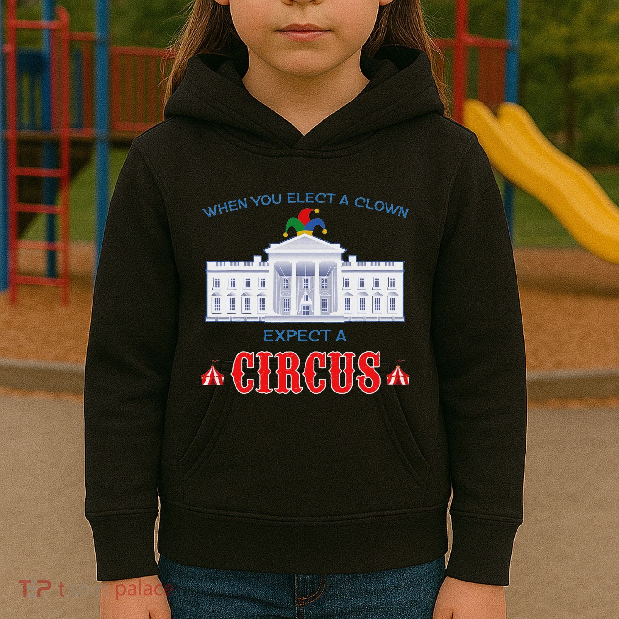 When You Elect A Clown Expect A Circus Anti Trump Kids Hoodie