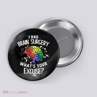 WhatS Your Excuse I Had Brain Surgery Button thumb 0