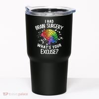 WhatS Your Excuse I Had Brain Surgery Tumbler thumb 0