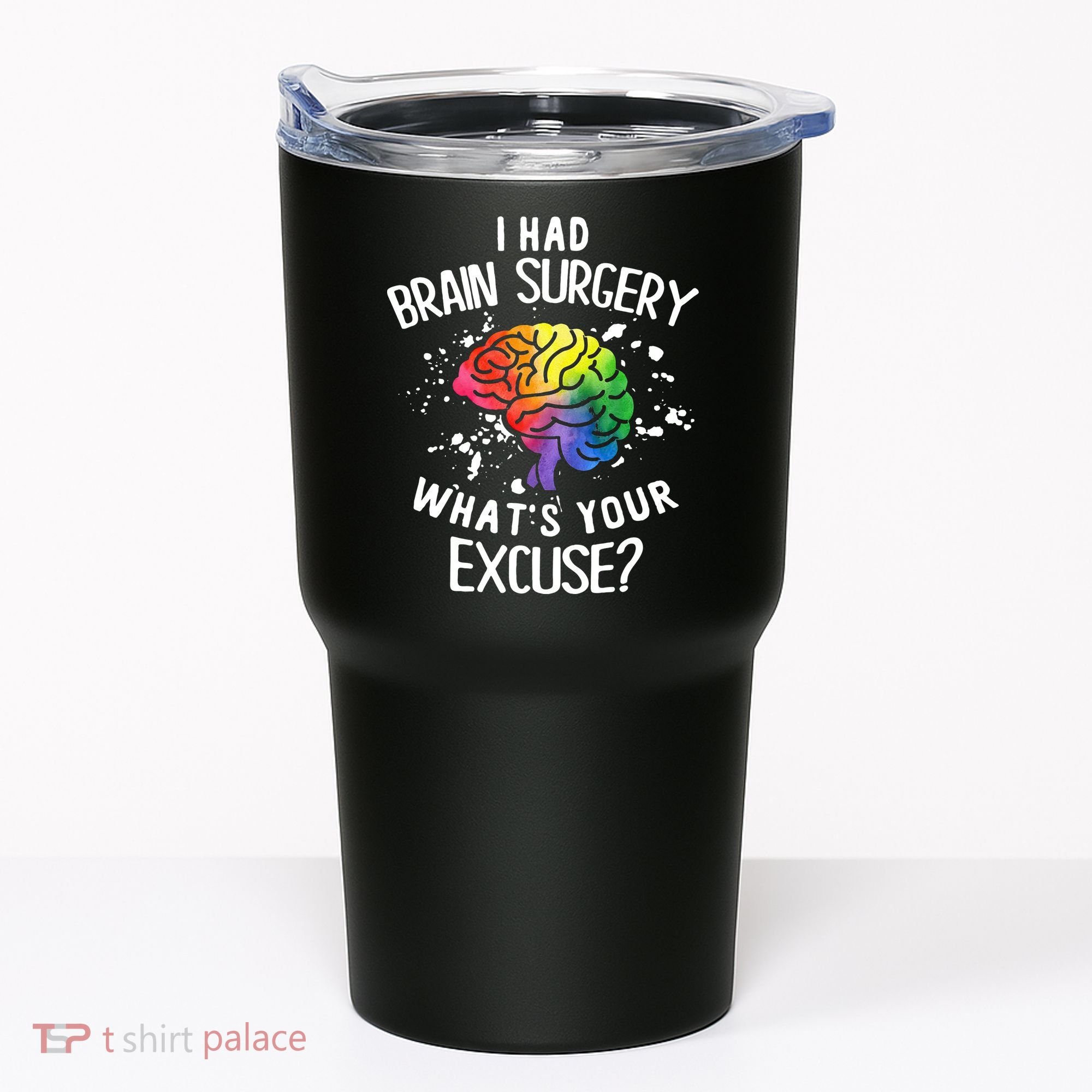 WhatS Your Excuse I Had Brain Surgery Tumbler
