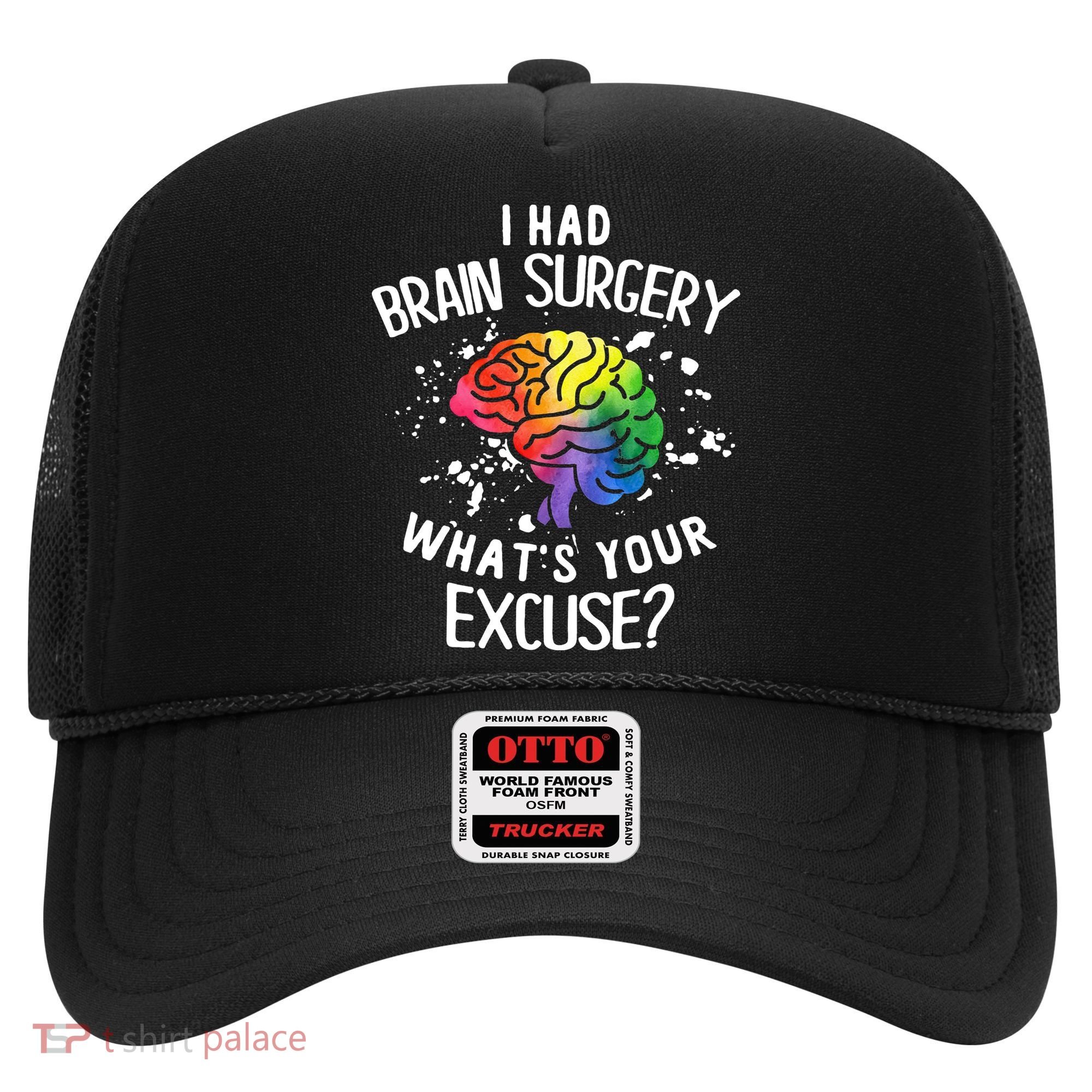 WhatS Your Excuse I Had Brain Surgery Hat