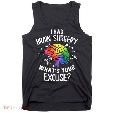 WhatS Your Excuse I Had Brain Surgery Tank Top