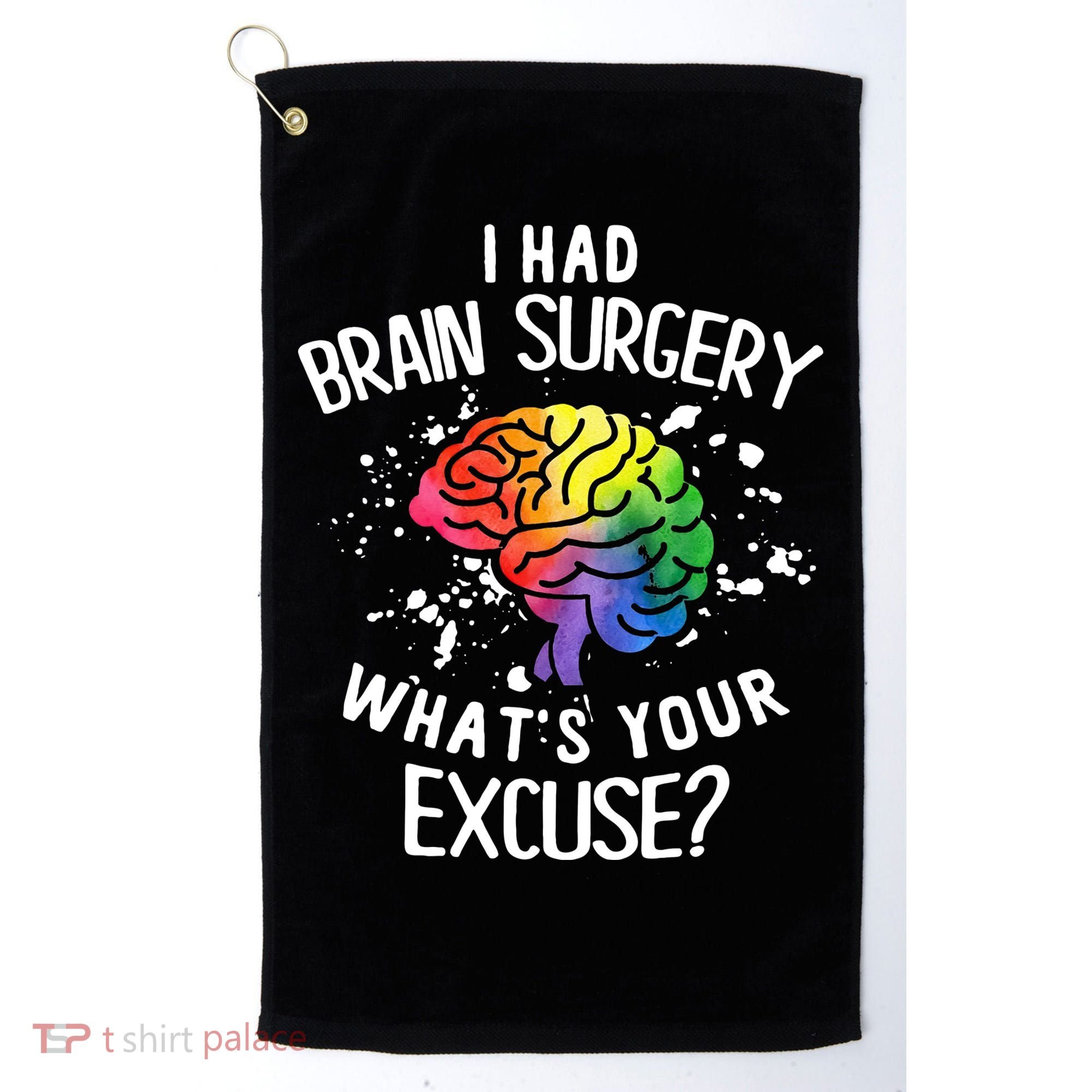 WhatS Your Excuse I Had Brain Surgery Golf Towel