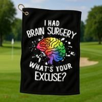 WhatS Your Excuse I Had Brain Surgery Golf Towel thumb 1