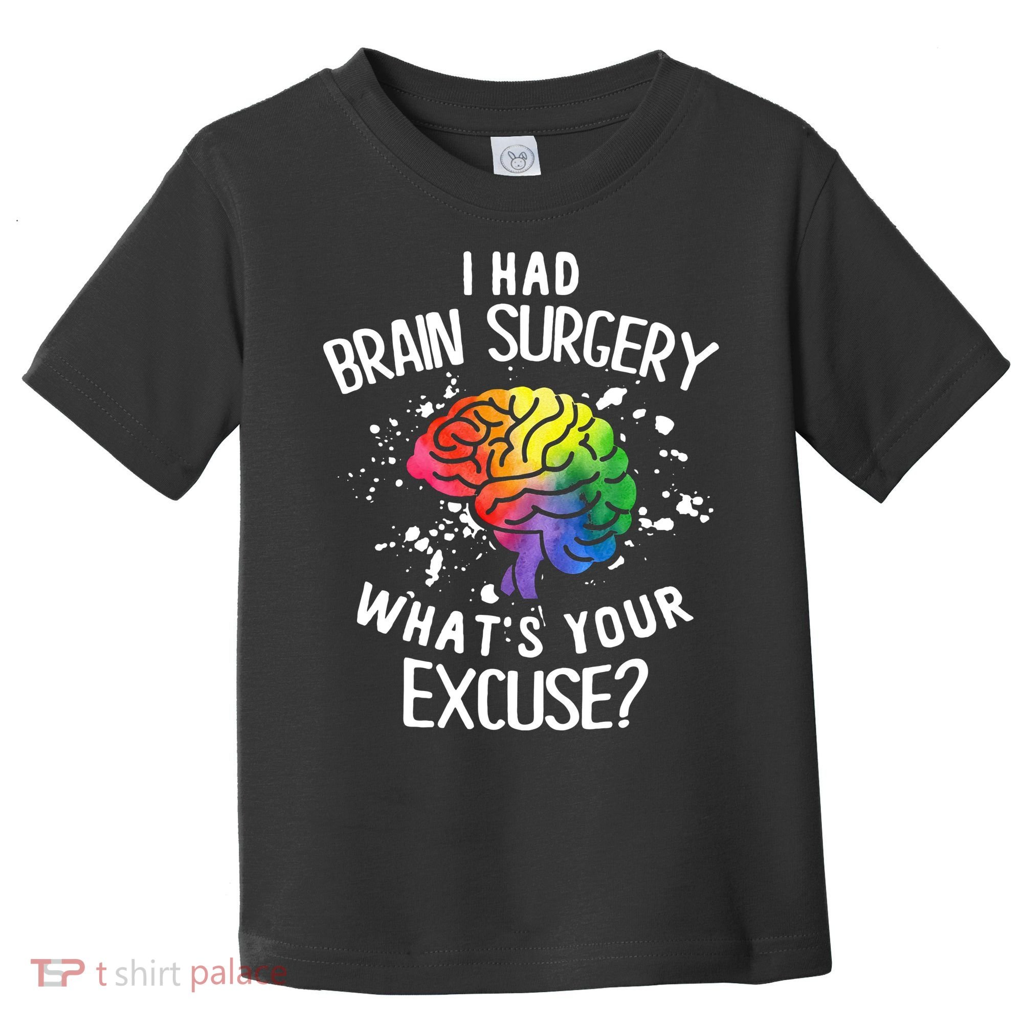 WhatS Your Excuse I Had Brain Surgery Toddler T-Shirt