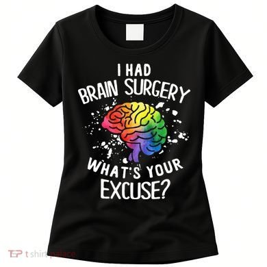 WhatS Your Excuse I Had Brain Surgery Women's T-Shirt