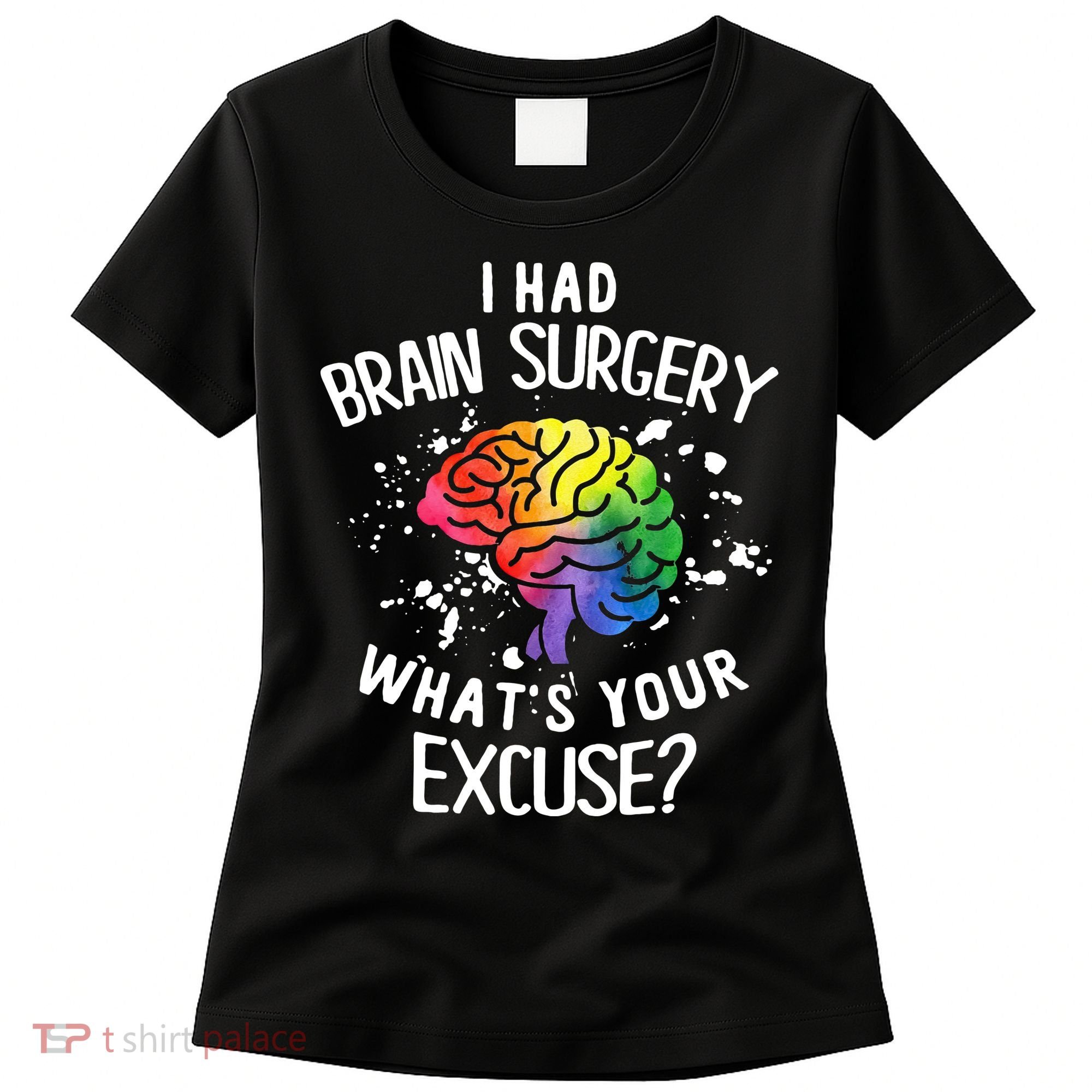 WhatS Your Excuse I Had Brain Surgery Women's T-Shirt