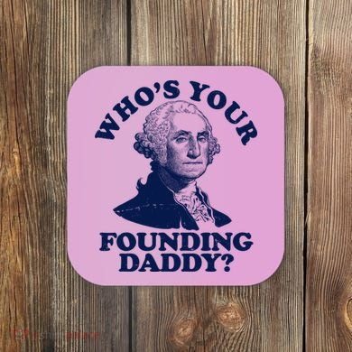 Whos Your Founding Daddy Funny George Washington Coaster