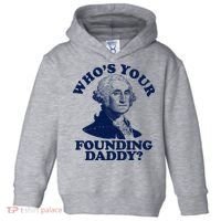 Whos Your Founding Daddy Funny George Washington Toddler Hoodie thumb 0