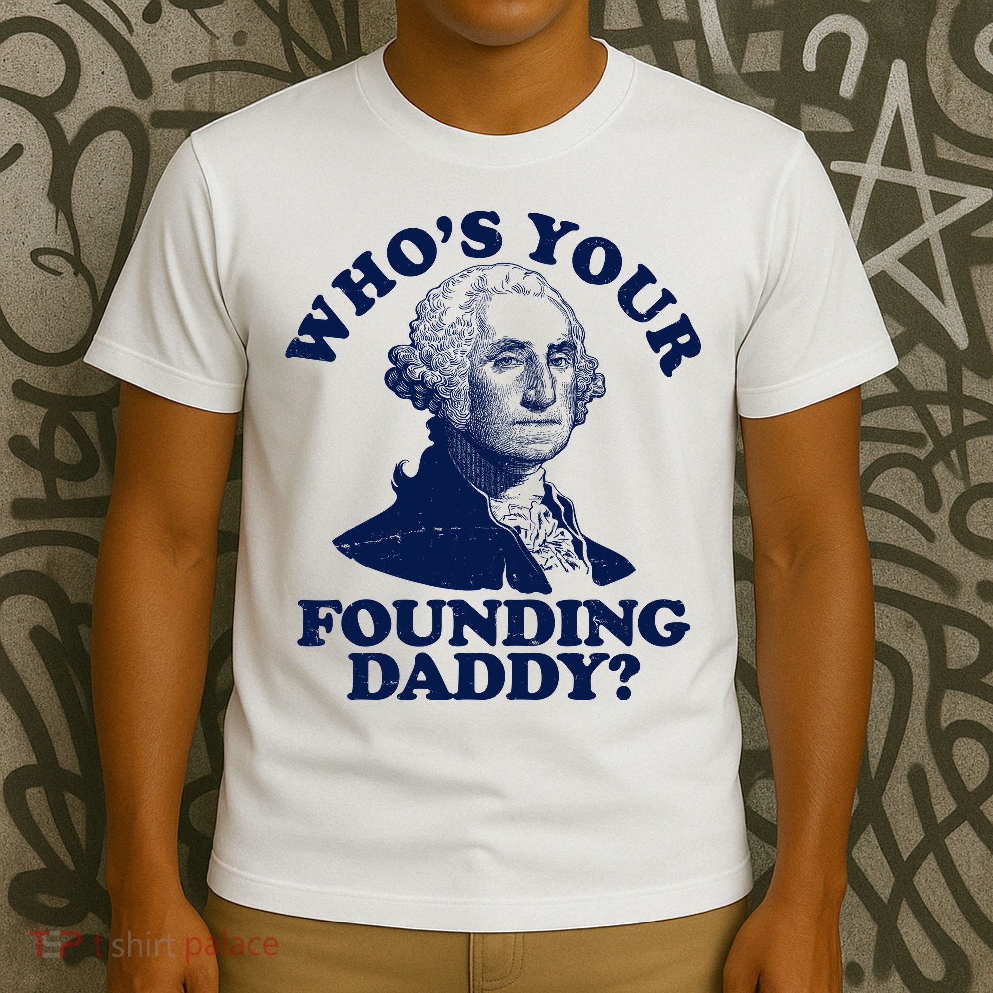Whos Your Founding Daddy Funny George Washington T-Shirt