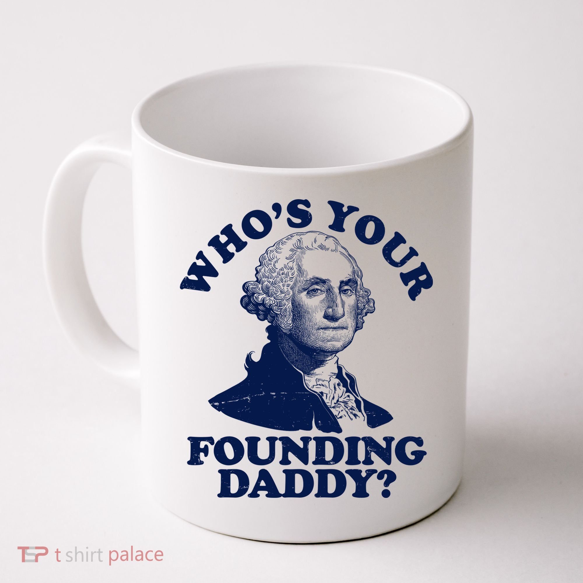 Whos Your Founding Daddy Funny George Washington Coffee Mug