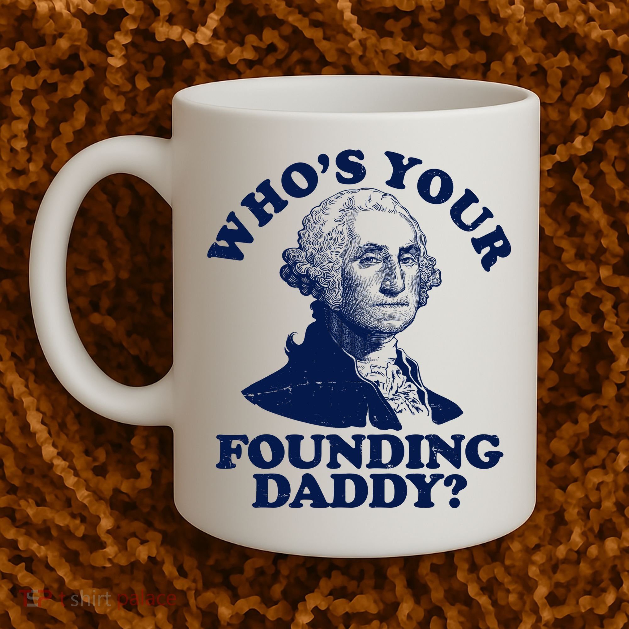 Whos Your Founding Daddy Funny George Washington Coffee Mug