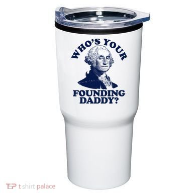 Whos Your Founding Daddy Funny George Washington Tumbler