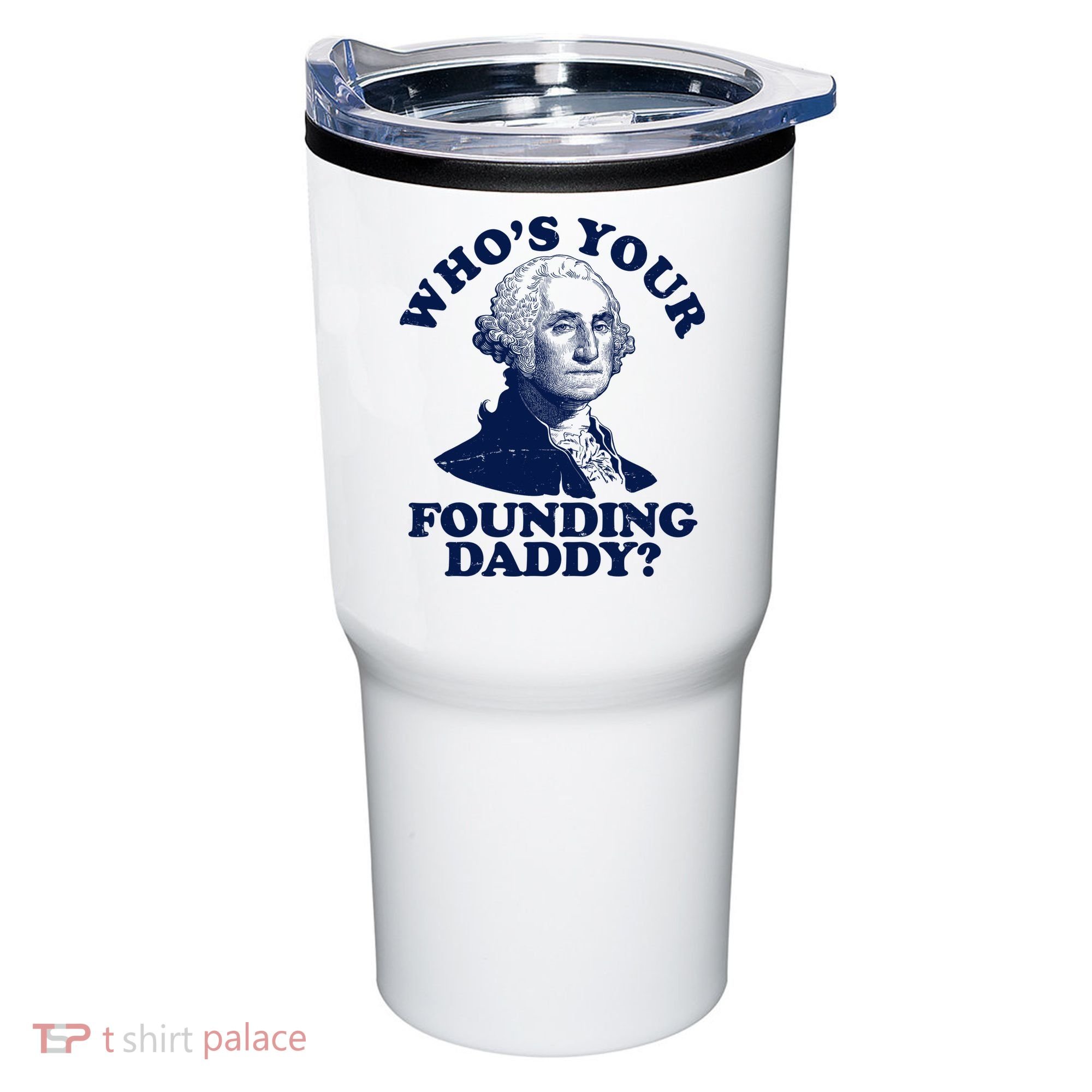 Whos Your Founding Daddy Funny George Washington Tumbler