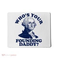 Whos Your Founding Daddy Funny George Washington Mousepad thumb 0