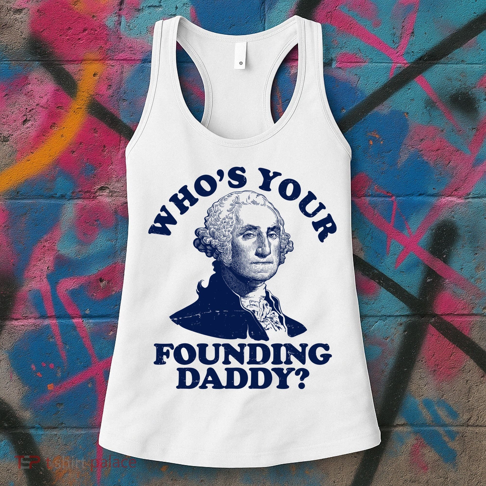 Whos Your Founding Daddy Funny George Washington Women's Tank Top