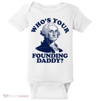 Whos Your Founding Daddy Funny George Washington Baby Bodysuit