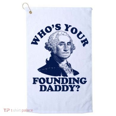 Whos Your Founding Daddy Funny George Washington Golf Towel