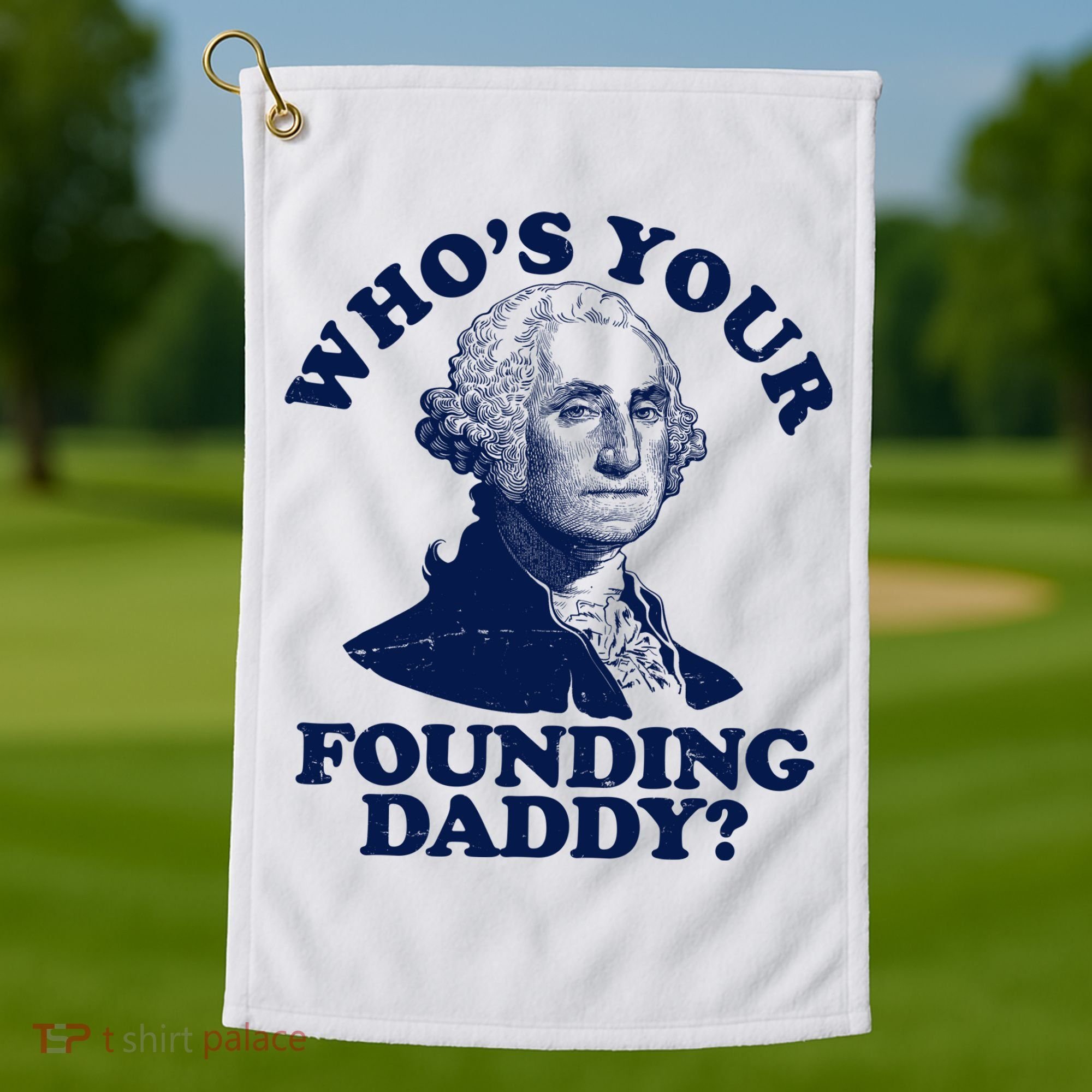 Whos Your Founding Daddy Funny George Washington Golf Towel