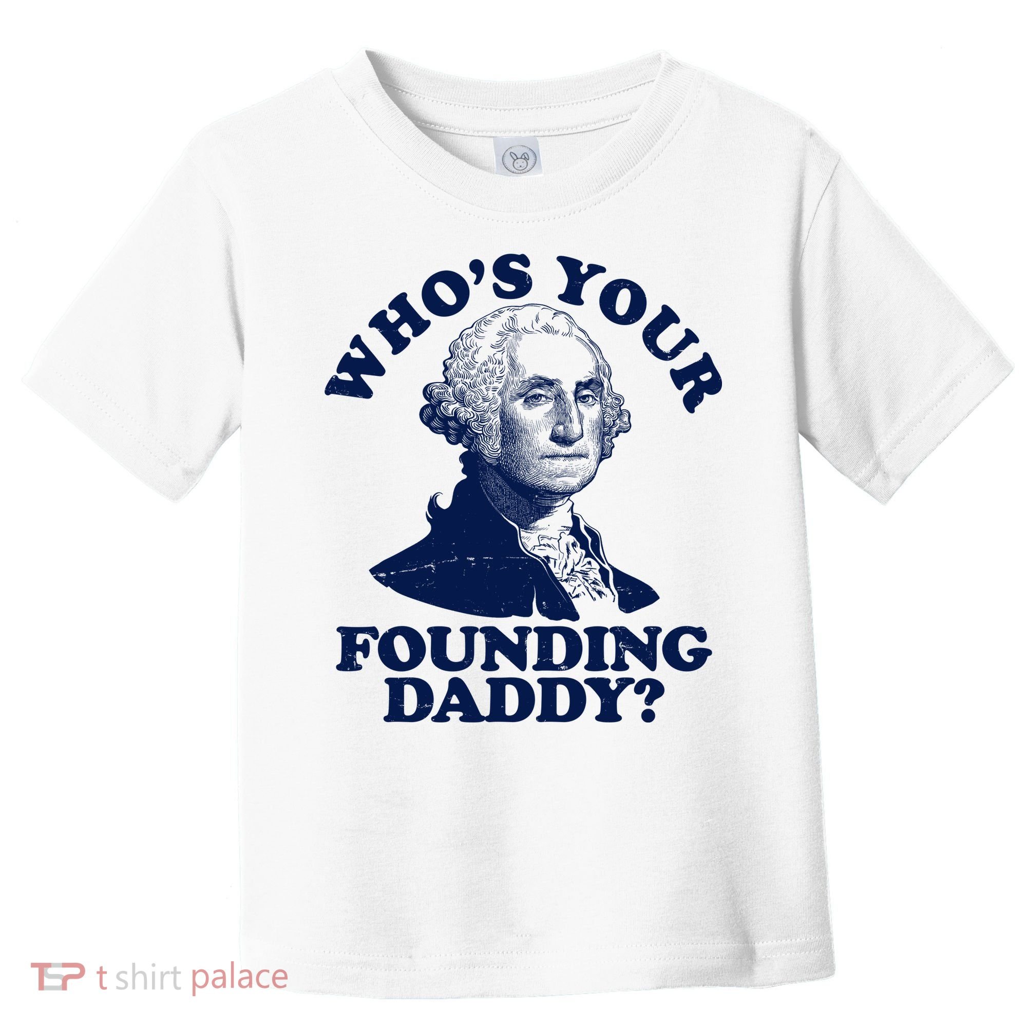 Whos Your Founding Daddy Funny George Washington Toddler T-Shirt