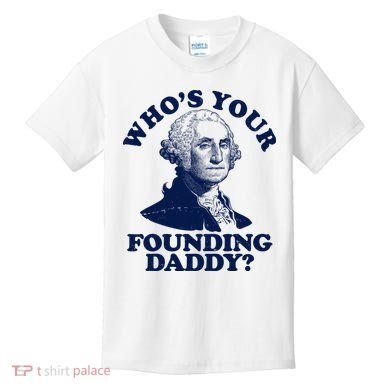 Whos Your Founding Daddy Funny George Washington Kids T-Shirt