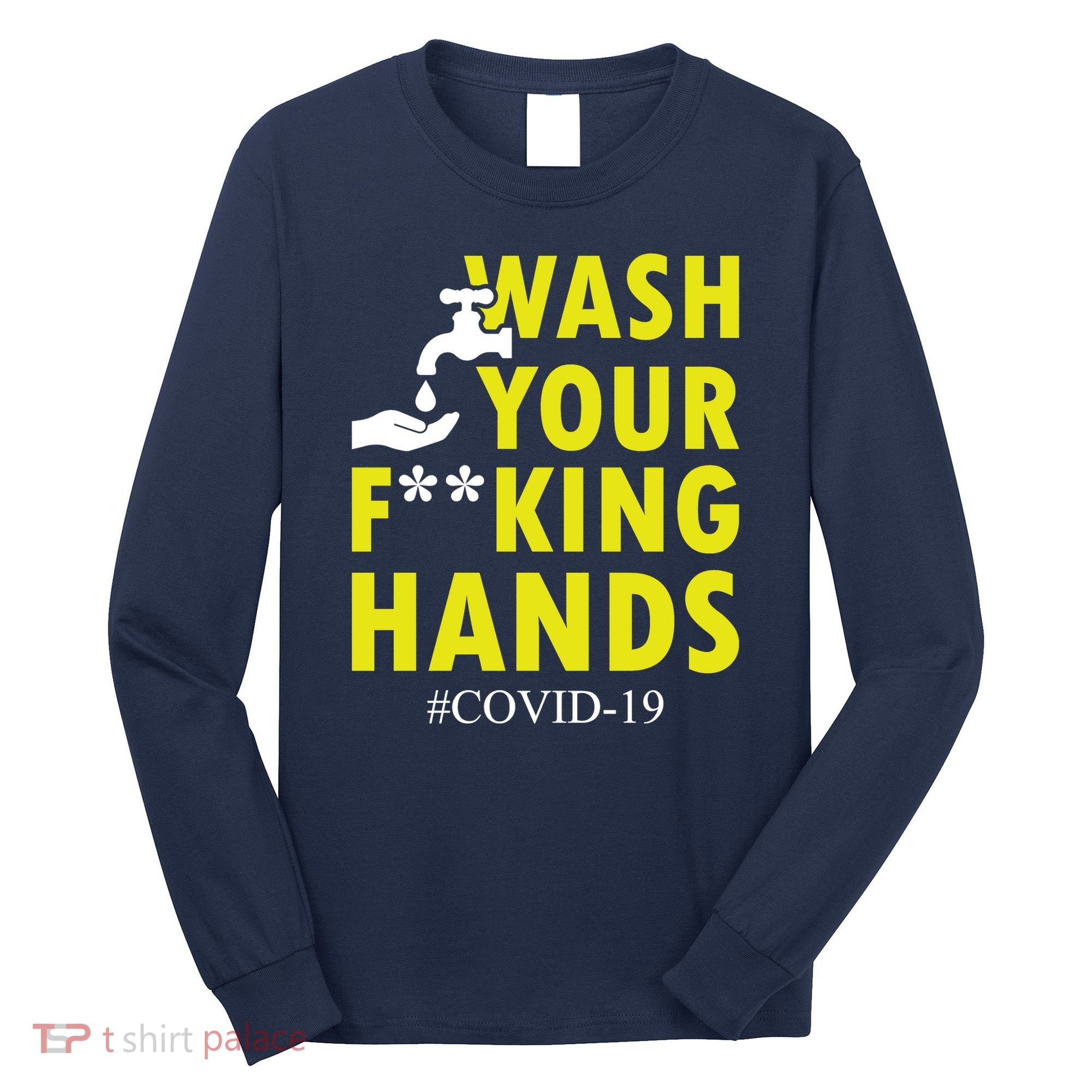 Wash Your F*ing Hands Covid19 Long Sleeve Shirt