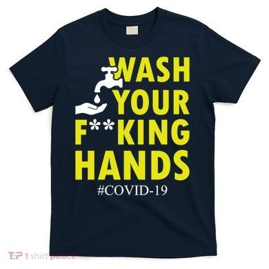 Wash Your F*ing Hands Covid19 T-Shirt