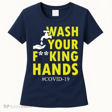 Wash Your F*ing Hands Covid19 Women's T-Shirt