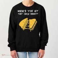 WhereD Ya Get That Cheese Danny Shane Gillis Grilled Cheese Women's Sweatshirt thumb 0