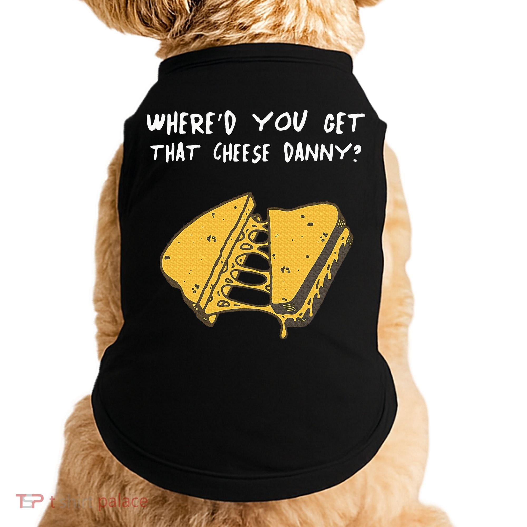WhereD Ya Get That Cheese Danny Shane Gillis Grilled Cheese Doggie Tank