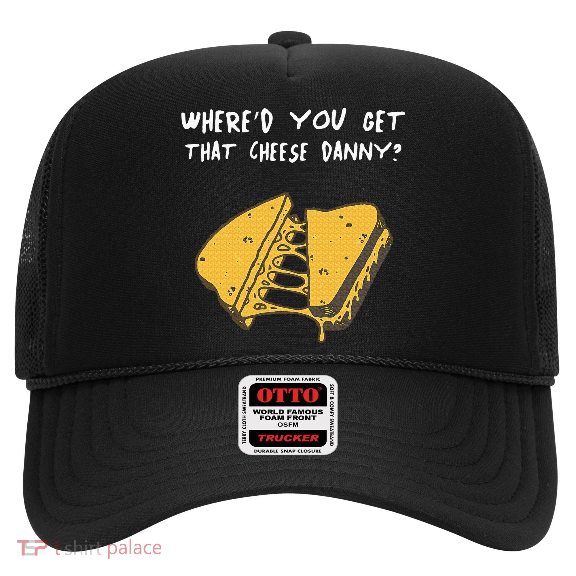 WhereD Ya Get That Cheese Danny Shane Gillis Grilled Cheese Hat