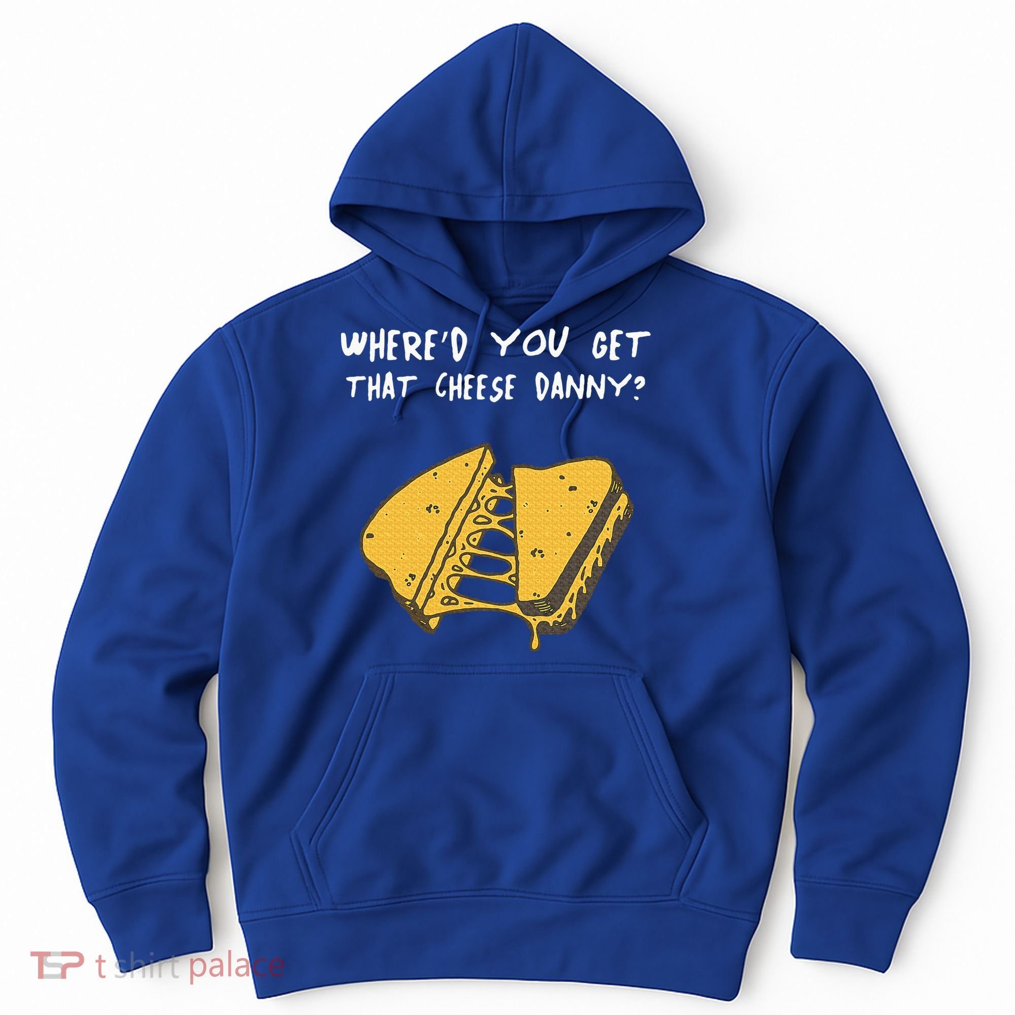 WhereD Ya Get That Cheese Danny Shane Gillis Grilled Cheese Hoodie