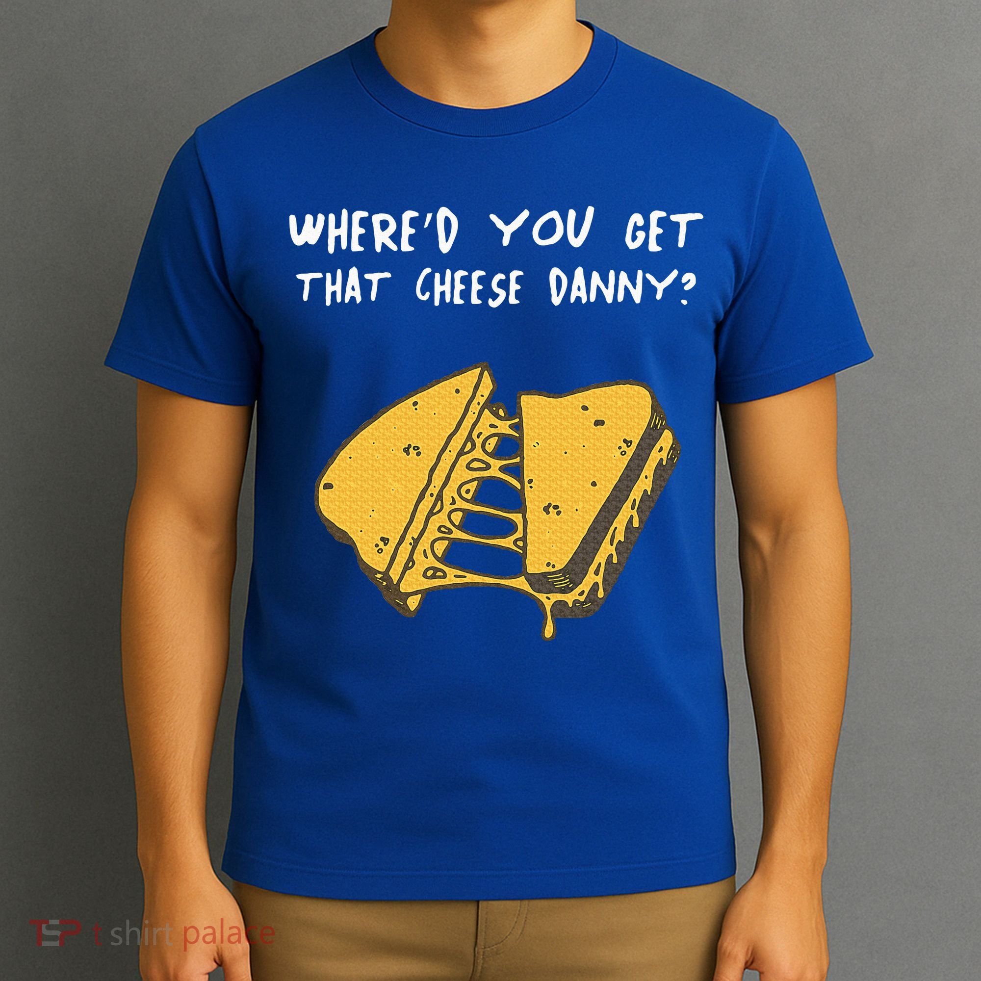 WhereD Ya Get That Cheese Danny Shane Gillis Grilled Cheese T-Shirt