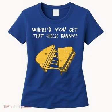 WhereD Ya Get That Cheese Danny Shane Gillis Grilled Cheese Women's T-Shirt