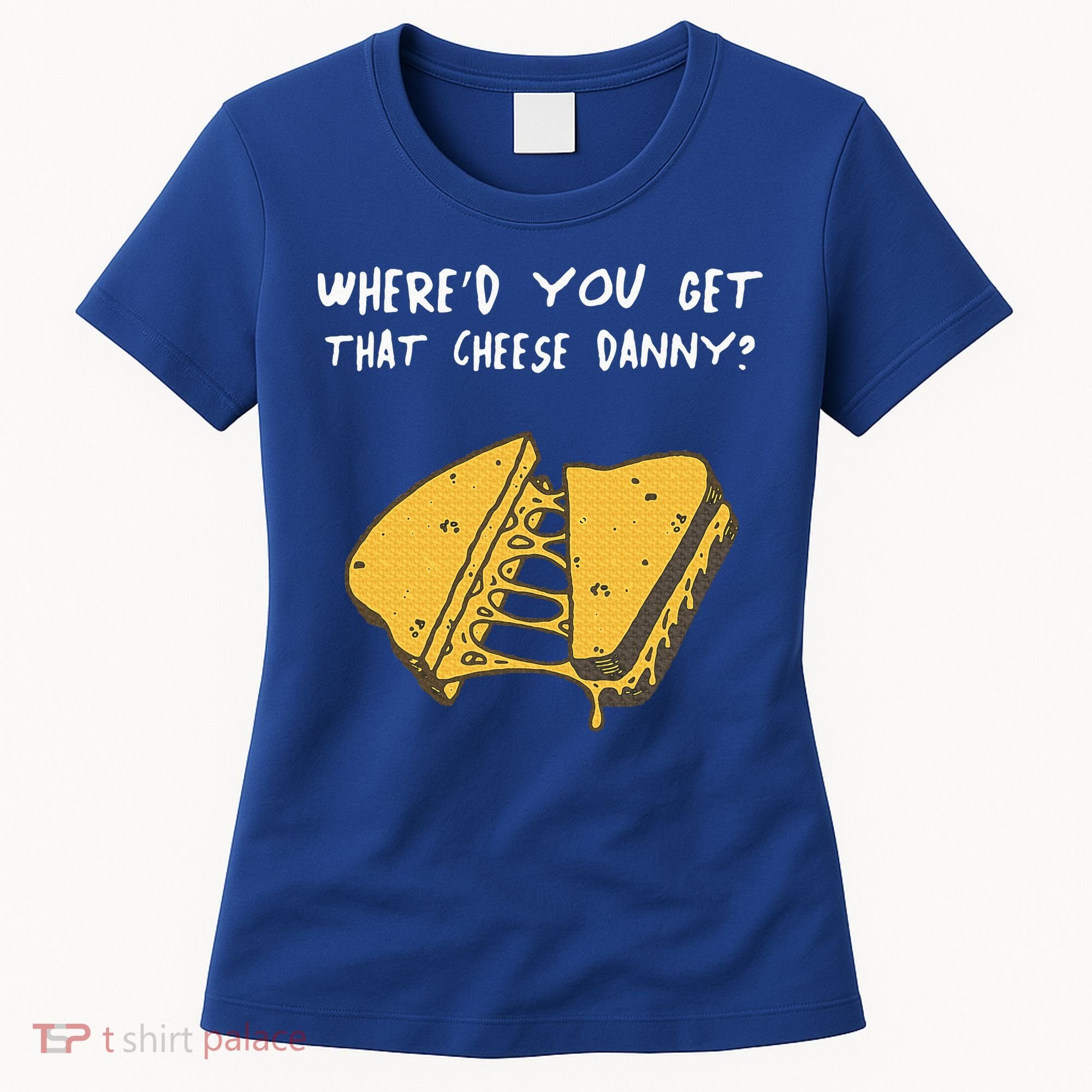 WhereD Ya Get That Cheese Danny Shane Gillis Grilled Cheese Women's T-Shirt