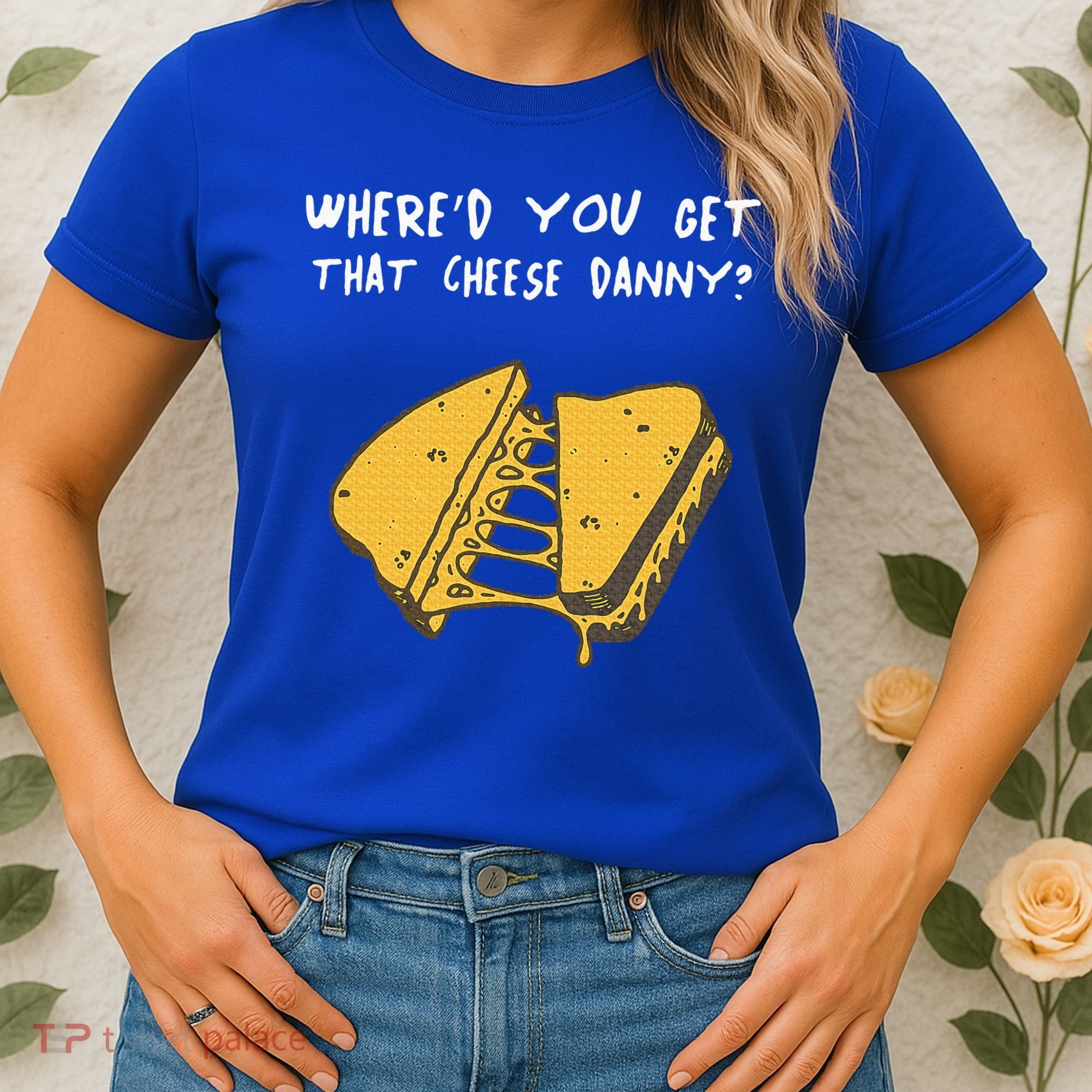 WhereD Ya Get That Cheese Danny Shane Gillis Grilled Cheese Women's T-Shirt