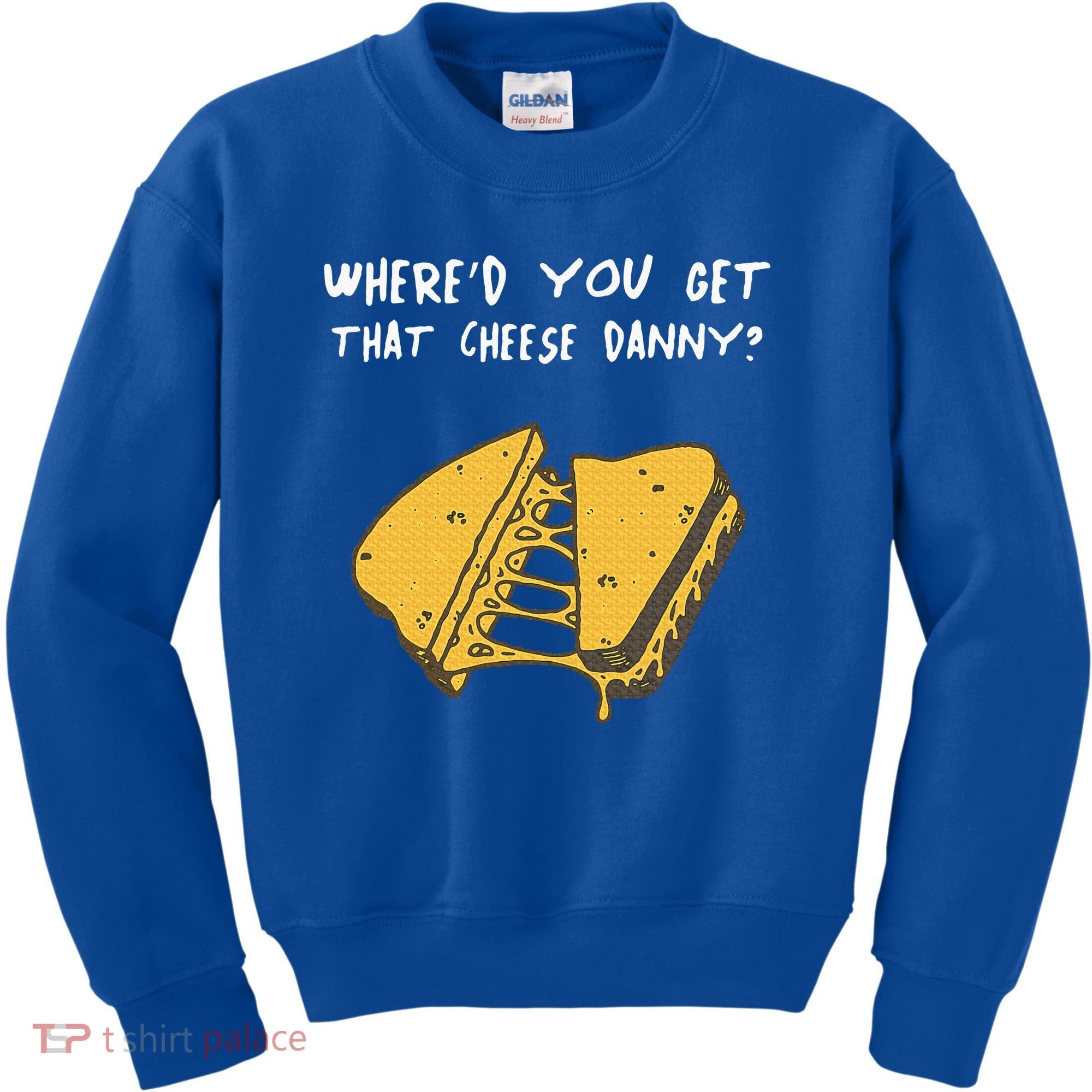 WhereD Ya Get That Cheese Danny Shane Gillis Grilled Cheese Kids Sweatshirt