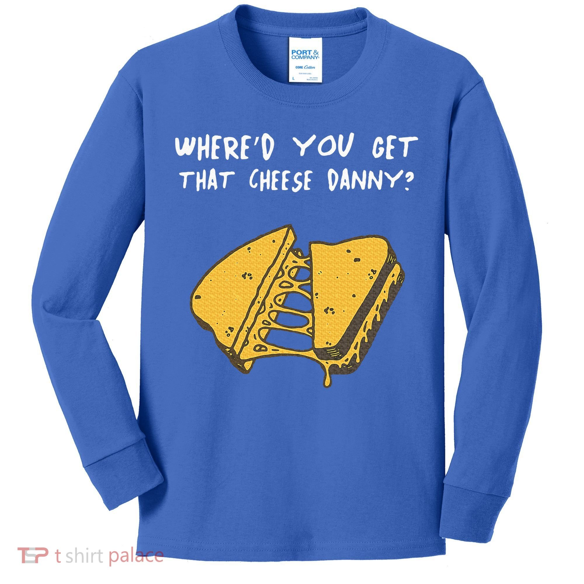 WhereD Ya Get That Cheese Danny Shane Gillis Grilled Cheese Kids Long Sleeve Shirt