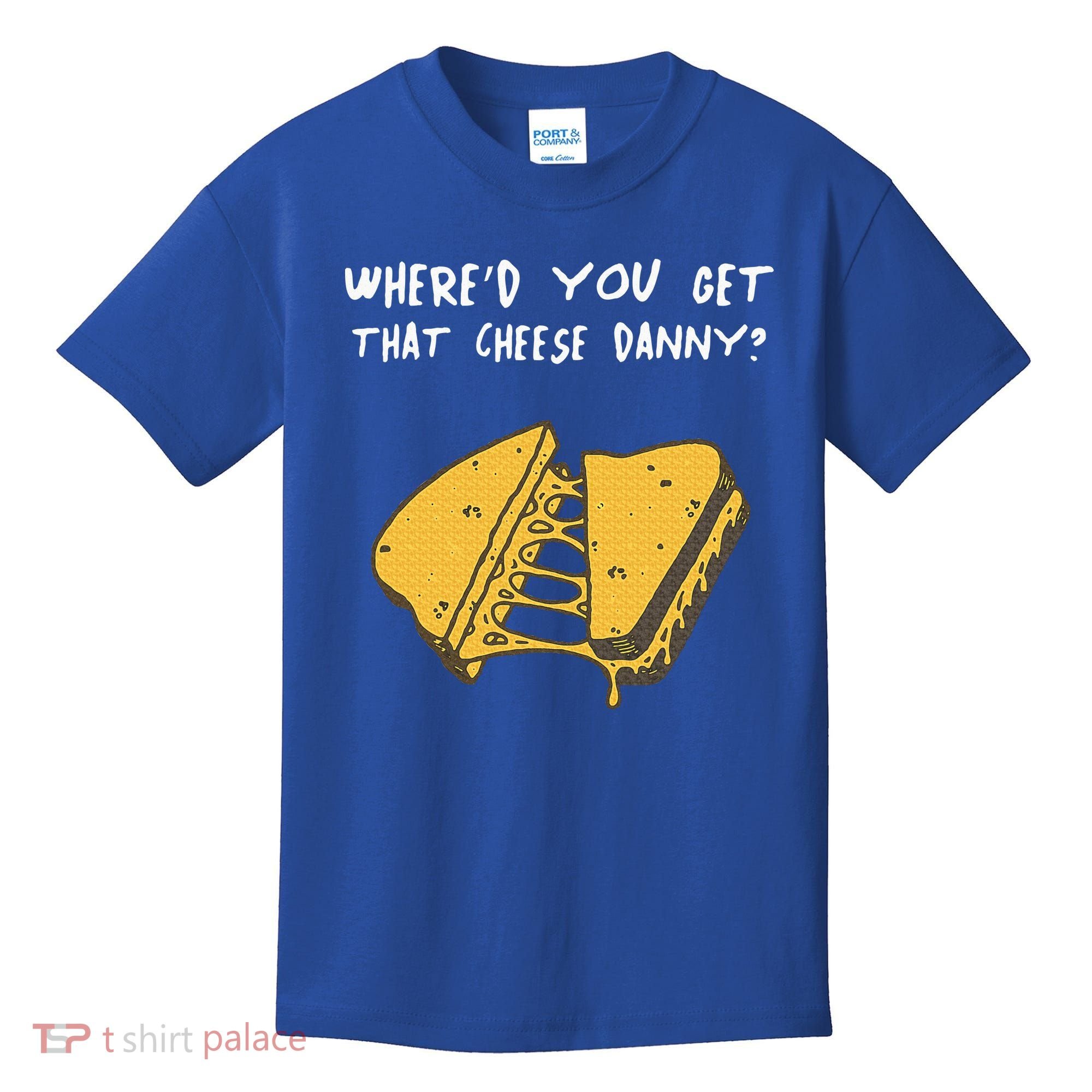 WhereD Ya Get That Cheese Danny Shane Gillis Grilled Cheese Kids T-Shirt
