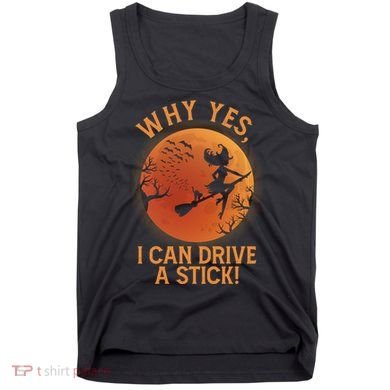 Why Yes I Can Drive A Stick Funny Halloween Witch Tank Top