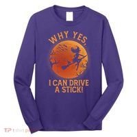 Why Yes I Can Drive A Stick Funny Halloween Witch Long Sleeve Shirt thumb 0