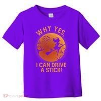 Why Yes I Can Drive A Stick Funny Halloween Witch Toddler T-Shirt thumb 0