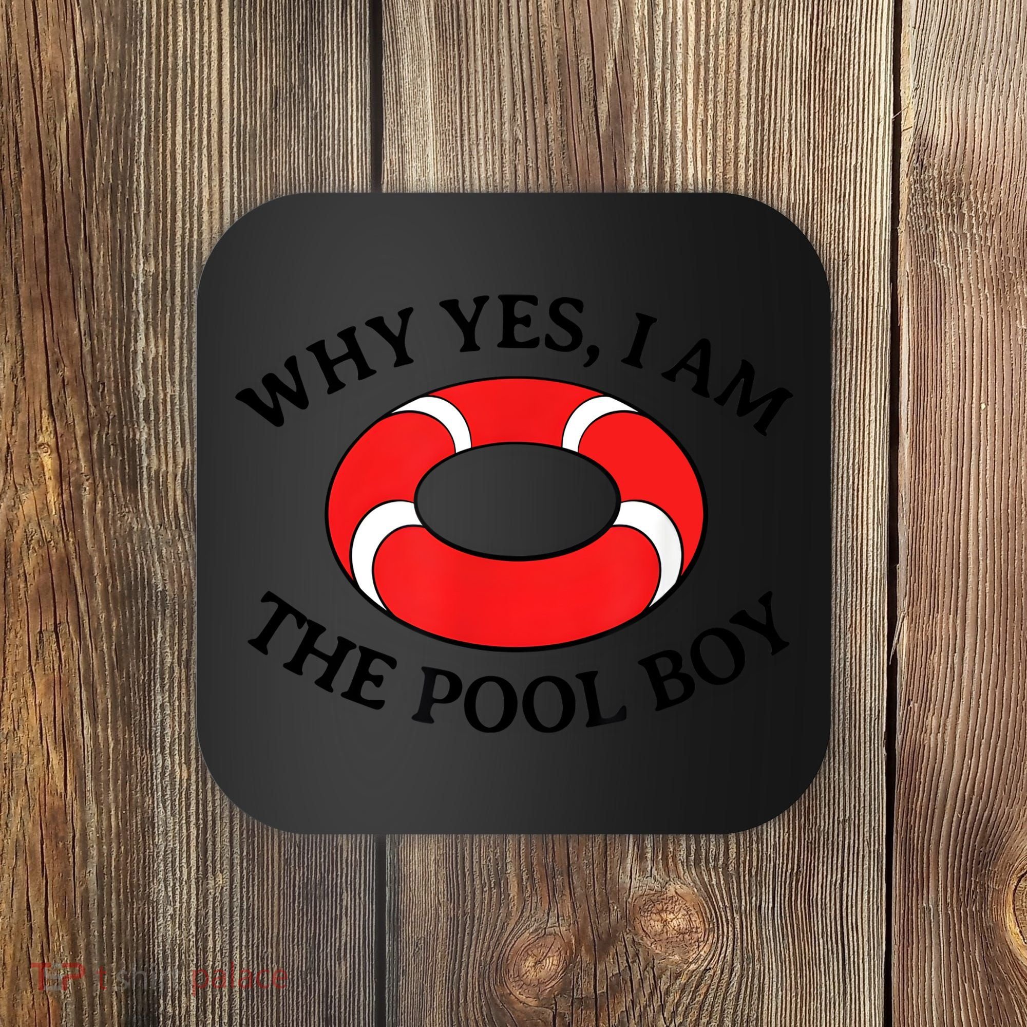 Why Yes I Am The Pool Boy Funny Swimming Accessories Gift Coaster