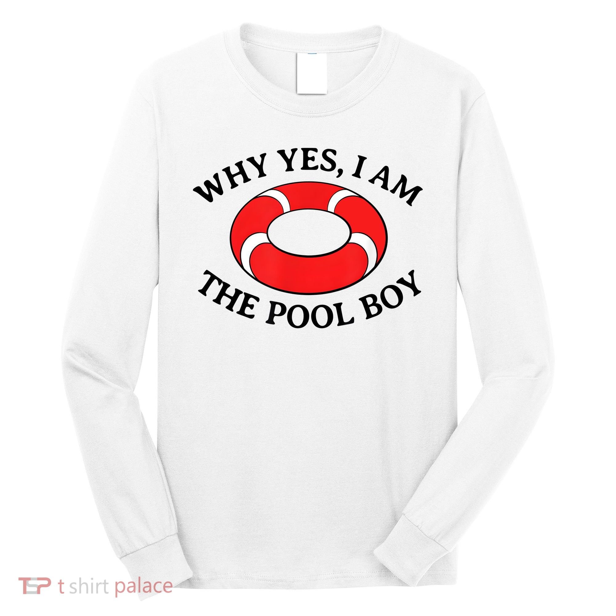 Why Yes I Am The Pool Boy Funny Swimming Accessories Gift Long Sleeve Shirt